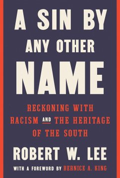 A Sin by Any Other Name: Reckoning with Racism and the Heritage of the South - Lee, Robert W.