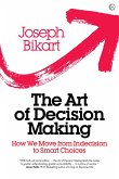 The Art of Decision Making: How We Move from Indecision to Smart Choices