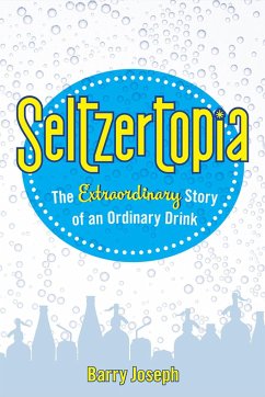 Seltzertopia: The Extraordinary Story of an Ordinary Drink - Joseph, Barry