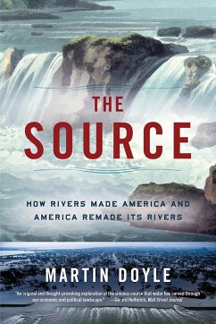 The Source: How Rivers Made America and America Remade Its Rivers - Doyle, Martin