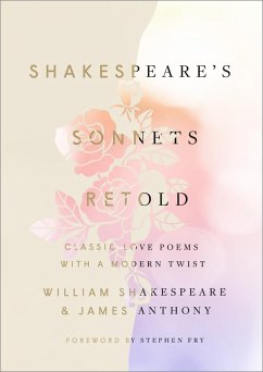 Shakespeare's Sonnets, Retold: Classic Love Poems with a Modern Twist - Shakespeare, William; Anthony, James