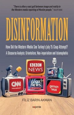 Disinformation: How Did the Western Media See Turkey's July 15 Coup Attempt? a Discourse Analysis: Orientalism, Neo-Imperialism and Is - Akman, Filiz Barin