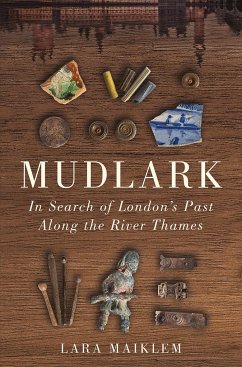 Mudlark: In Search of London's Past Along the River Thames - Maiklem, Lara