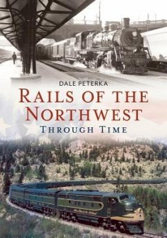 Rails of the Northwest Through Time - Peterka, Dale