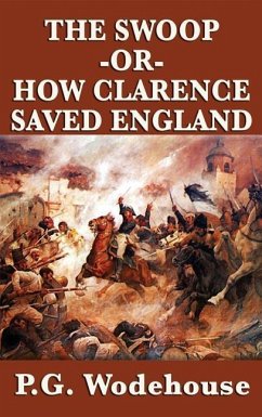 The Swoop -Or- How Clarence Saved England - Wodehouse, P. G.