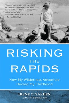 Risking the Rapids: How My Wilderness Adventure Healed My Childhood - O'Garden, Irene