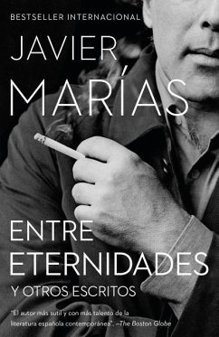 Entre Eternidades / Between Eternities: Y Otros Escritos - Marías, Javier