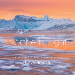 Northern Light: The Arctic and Subarctic Photography of Dave Brosha - Brosha, Dave