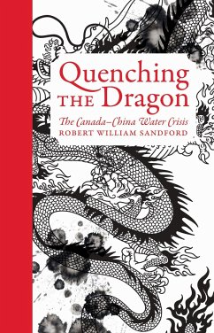 Quenching the Dragon: The Canada-China Water Crisis - An Rmb Manifesto - Sandford, Robert William