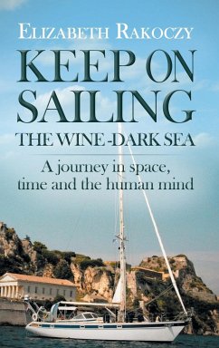 Keep On Sailing the Wine-Dark Sea - Rakoczy, Elizabeth