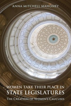 Women Take Their Place in State Legislatures: The Creation of Women's Caucuses - Mahoney, Anna Mitchell