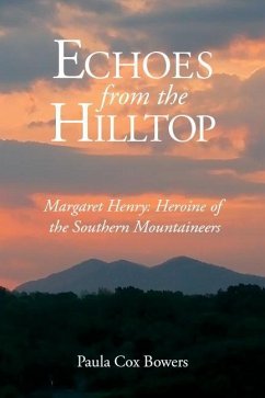 Echoes from the Hilltop: Margaret Henry--Heroine of the Southern Mountaineers - Cox Bowers, Paula