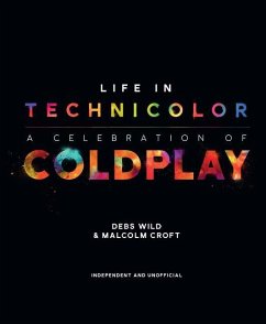 Life in Technicolor: A Celebration of Coldplay: A Celebration of Coldplay - Wild, Debs;Croft, Malcolm