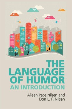 The Language of Humor - Nilsen, Don L. F. (Arizona State University); Nilsen, Alleen Pace (Arizona State University)