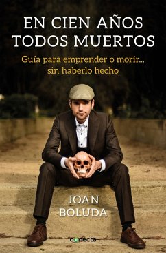 En Cien Años Todos Muertos: Guía Para Aprender a Morir Sin... Haberlo Hecho / In One Hundred Years We Will All Be Dead - Boluda, Joan