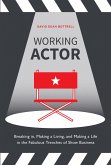 Working Actor: Breaking In, Making a Living, and Making a Life in the Fabulous Trenches of Show Business