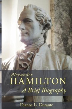Alexander Hamilton: A Brief Biography - Durante, Dianne L.