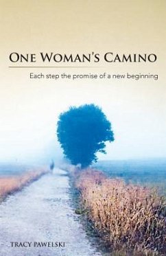 One Woman's Camino: Each Step the Promise of a New Beginning - Pawelski, Tracy