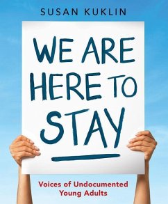 We Are Here to Stay: Voices of Undocumented Young Adults - Kuklin, Susan