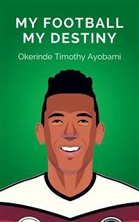 My Football My Destiny (eBook, ePUB) - Timothy Ayobami, Okerinde