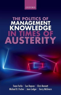 The Politics of Management Knowledge in Times of Austerity - Ferlie, Ewan; Dopson, Sue; Bennett, Chris; Fischer, Michael; Ledger, Jean; McGivern, Gerry