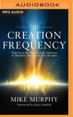 The Creation Frequency: Tune in to the Power of the Universe to Manifest the Life of Your Dreams - Murphy, Mike