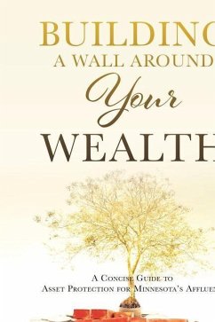 Building a Wall Around Your Wealth: A Concise Guide to Asset Protection for Minnesota's Affluent - Redden, Jd Michael
