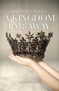 A Kingdom Far Away: A Mother's Memoir - Gusso, Kari