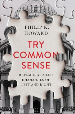 Try Common Sense: Replacing the Failed Ideologies of Right and Left - Howard, Philip K.