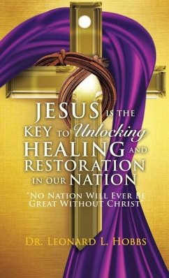 Jesus Is the Key to Unlocking Healing and Restoration in Our Nation - Hobbs, Leonard L