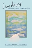 I Am David, a Journey to the Soul of Autism: Volume 1