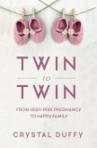 Twin to Twin: From High-Risk Pregnancy to Happy Family (Childbirth Preparation, Pregnancy for Twins)