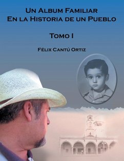 Un Álbum Familiar En La Historia De Un Pueblo - Cantú, Félix Ortiz