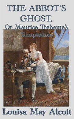 The Abbot's Ghost, Or Maurice Treheme's Temptation - Alcott, Louisa May