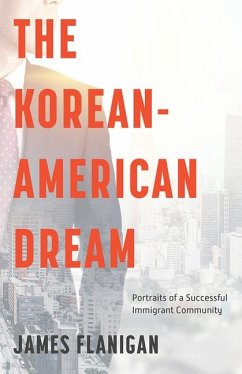 The Korean-American Dream the Korean-American Dream: Portraits of a Successful Immigrant Community Portraits of a Successful Immigrant Community - Flanigan, James