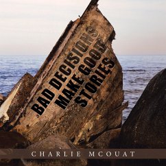 Bad Decisions Make Good Stories - McOuat, Charlie
