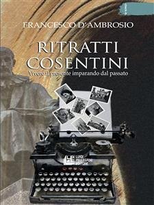 Ritratti Cosentini. Vivere il pesente imparando dal passato (eBook, ePUB) - D'Ambrosio, Francesco