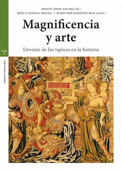 Magnificiencia y arte : devenir de los tapices en la historia - Zalama, Miguel Ángel