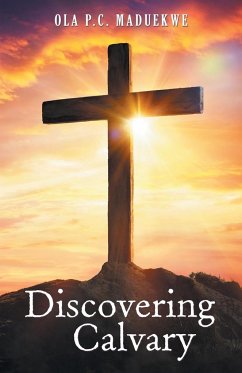 Discovering Calvary - Maduekwe, Ola P. C.