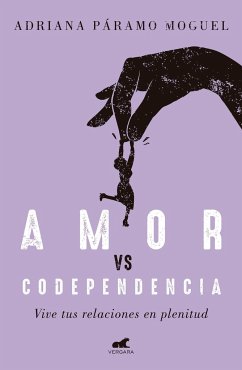 Amor Vs Codependencia: Vive Tus Relaciones En Plenitud / Love vs. Codependency - Paramo, Adriana