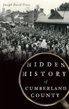 Hidden History of Cumberland County - Cress, Joseph David