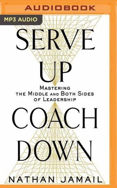 Serve Up, Coach Down: Mastering the Middle and Both Sides of Leadership - Jamail, Nathan