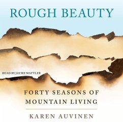Rough Beauty: Forty Seasons of Mountain Living - Auvinen, Karen