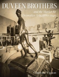 Duveen Brothers and the Market for Decorative Arts, 1880-1940 - Vignon, Charlotte