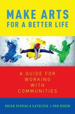 Make Arts for a Better Life - Buren, Kathleen van; Schrag, Brian