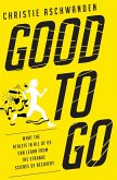 Good to Go: What the Athlete in All of Us Can Learn from the Strange Science of Recovery