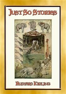 JUST SO STORIES - 12 illustrated Children's Stories of how things came to be (eBook, ePUB) - Kipling, Rudyard; by Joseph. M Gleeson, Illustrated