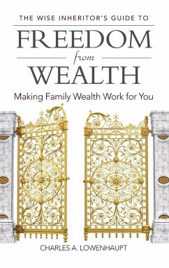 The Wise Inheritor's Guide to Freedom from Wealth - Lowenhaupt, Charles