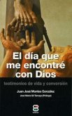 El día que me encontré con Dios : testimonios de vida y conversión