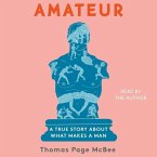 Amateur: A True Story about What Makes a Man
